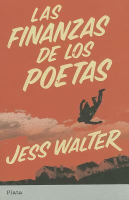Las Finanzas de los Poetas = The Finacial Lives of the Poets by Jess Walter
