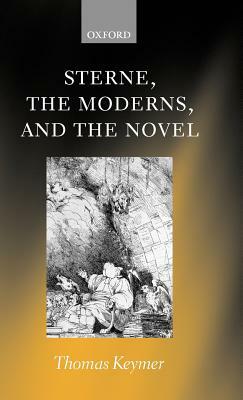 Sterne, the Moderns, and the Novel by Thomas Keymer