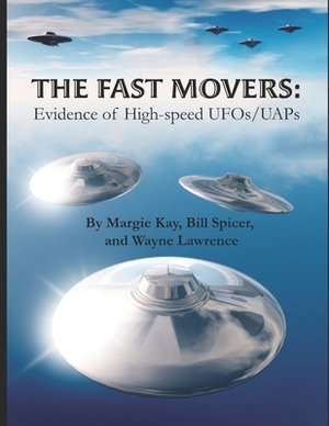 The Fast Movers: Evidence of High-Speed UFOs/UAPs by Wayne Lawrence, Bill Spicer