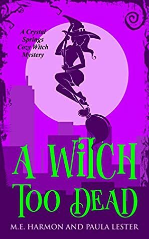 A Witch Too Dead by M.E. Harmon, Paula Lester