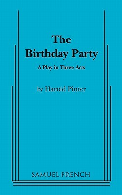 The Birthday Party: A Play in Three Acts by Andy Goldberg, Harold Pinter