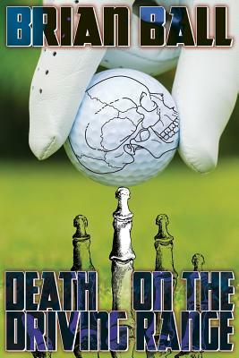 Death on the Driving Range by Brian Ball