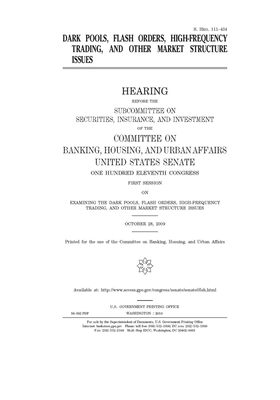 Dark pools, flash orders, high-frequency trading, and other market structure issues by Committee on Banking Housing (senate), United States Congress, United States Senate