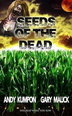 Seeds of the Dead: Genetically Modified Zombies! by Bill Armstrong, Andy Kumpon, Gary Malick