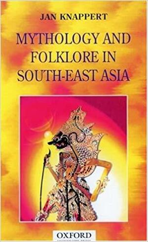 Mythology and Folklore in South-East Asia by Jan Knappert