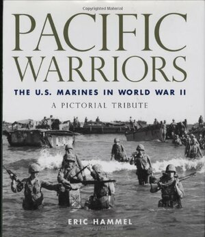 Pacific Warriors: The U.S. Marines in World War II: A Pictorial Tribute by Eric Hammel