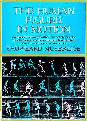 The Human Figure in Motion by Eadweard Muybridge