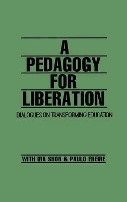 A Pedagogy for Liberation: Dialogues on Transforming Education by Paulo Freire, Ira Shor