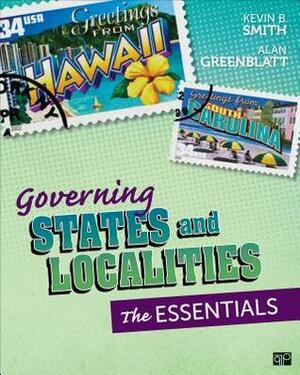 Governing States and Localities: The Essentials by Kevin B. Smith, Alan Greenblatt