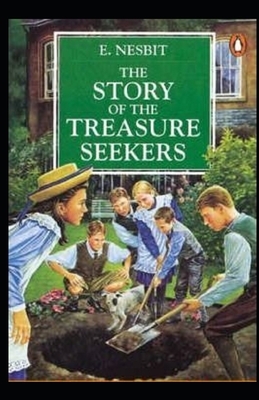 The Story of the Treasure Seekers Illustrated by E. Nesbit