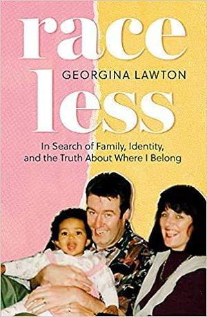 Raceless: 'A really engaging memoir about identity, race, family and secrets' GUARDIAN by Georgina Lawton