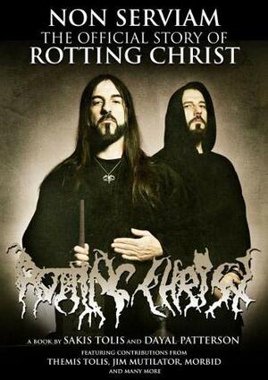 Non Serviam: The Official Story of Rotting Christ by Dayal Patterson, Sakis Tolis