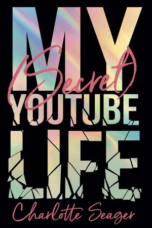 My Secret YouTube Life by Charlotte Seager