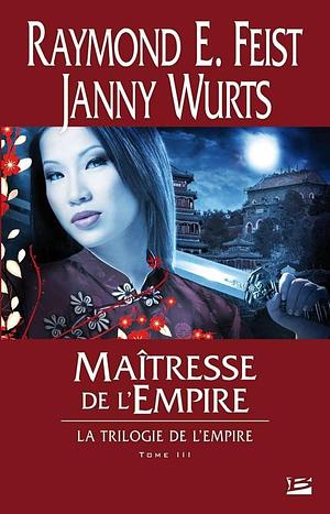 Maîtresse de l'empire by Janny Wurts, Raymond E. Feist