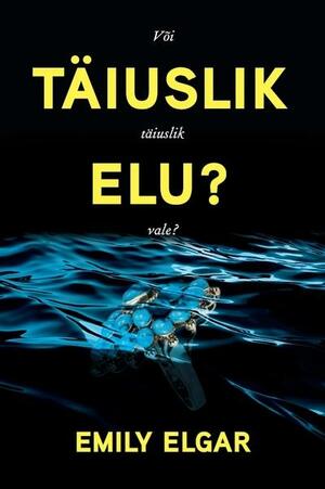 Täiuslik elu? Või täiuslik vale? by Emily Elgar