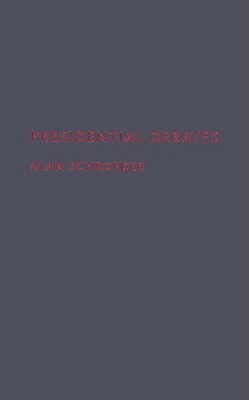 Presidential Debates: Fifty Years of High-Risk TV by Alan Schroeder