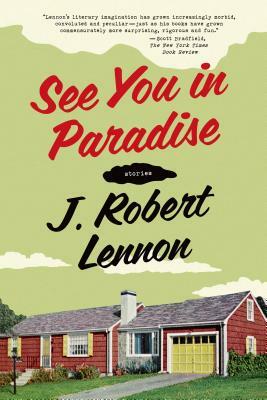 See You in Paradise: Stories by J. Robert Lennon