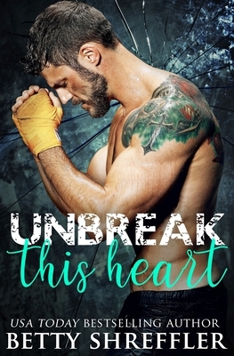 Unbreak This Heart by Betty Shreffler