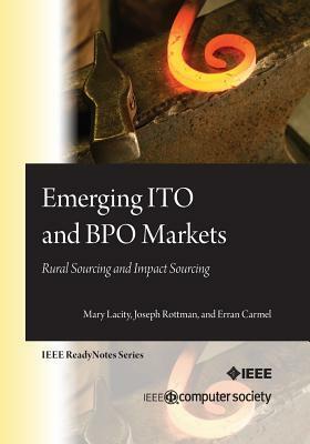 Emerging ITO and BPO Markets: Rural Sourcing and Impact Sourcing by Erran Carmel, Mary C. Lacity, Joseph W. Rottman