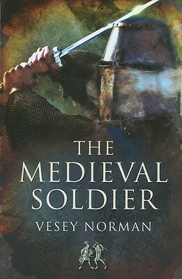 The Medieval Soldier by Vesey Norman