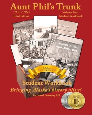 Aunt Phil's Trunk Volume Four Student Workbook Third Edition: Curriculum that brings Alaska's history alive! by Laurel Downing Bill