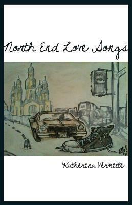 North End Love Songs by Katherena Vermette