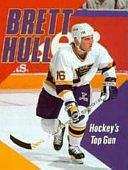 Brett Hull: Hockey's Top Gun by Margaret J. Goldstein