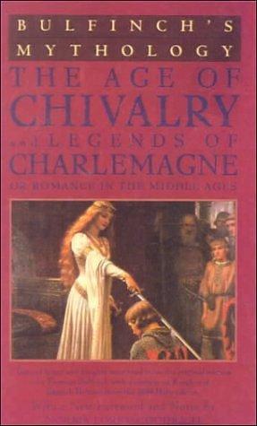 Bulfinch's Mythology: The Age of Chivalry / Legends of Charlemagne by Thomas Bulfinch, Thomas Bulfinch