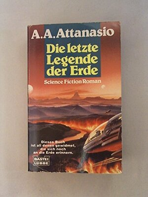 Die letzte Legende der Erde by A.A. Attanasio