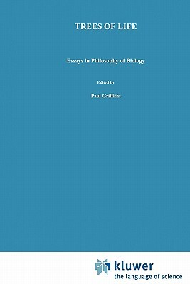 Trees of Life: Essays in Philosophy of Biology by 