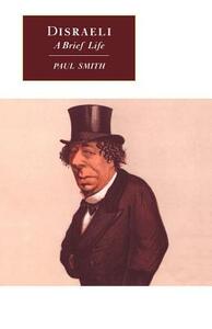 Disraeli: A Brief Life by Paul Smith