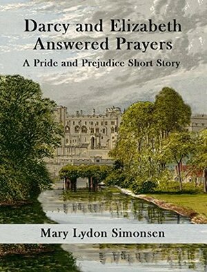Darcy and Elizabeth - Answered Prayers: A Pride and Prejudice Short Story by Mary Lydon Simonsen