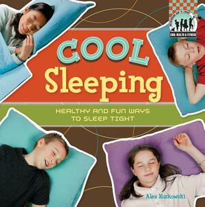 Cool Sleeping: Healthy & Fun Ways to Sleep Tight by Alex Kuskowski