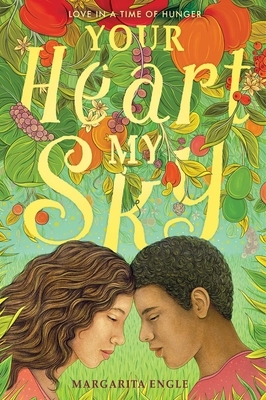 Your Heart, My Sky: Love in a Time of Hunger by Margarita Engle