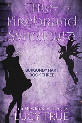 The Firebrand Syndicate by Jea Hawkins, Lucy True