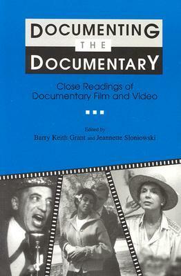 Documenting the Documentary: Close Readings of Documentary Film and Video, New and Expanded Edition by Barry Keith Grant