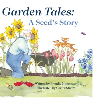 Garden Tales: A Seed's Story by Brandie Muncaster