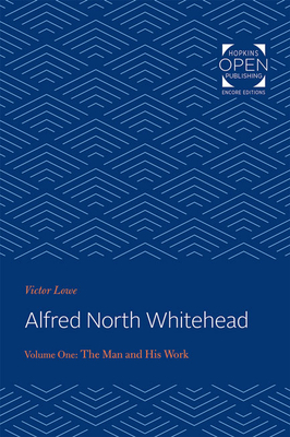 Alfred North Whitehead: The Man and His Work by Victor Lowe