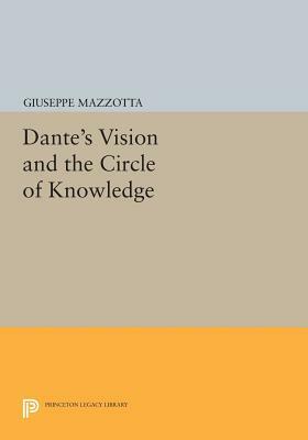 Dante's Vision and the Circle of Knowledge by Giuseppe Mazzotta