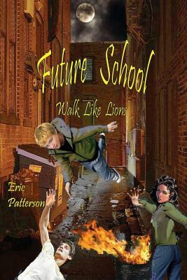 Future School: Walk Like Lions by Eric Patterson