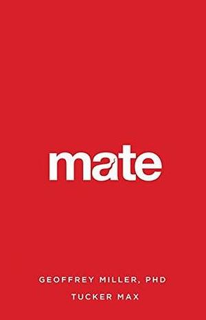 Mate by Geoffrey Miller, Geoffrey Miller