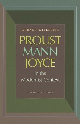 Proust, Mann, Joyce in the Modernist Context by Gerald Gillespie