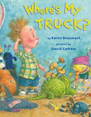 Where's My T-R-U-C-K? by David Catrow, Karen Beaumont