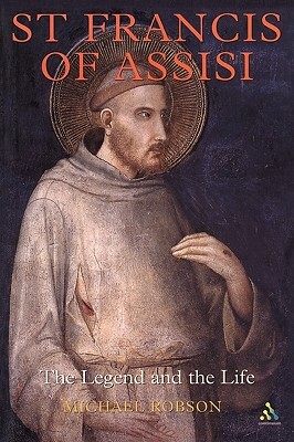 St Francis of Assisi: The Legend and the Life by Michael Robinson