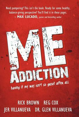 Me Addiction: Having It My Way Isn't So Great After All by Jer Villanueva, Reg Cox, Rick Brown