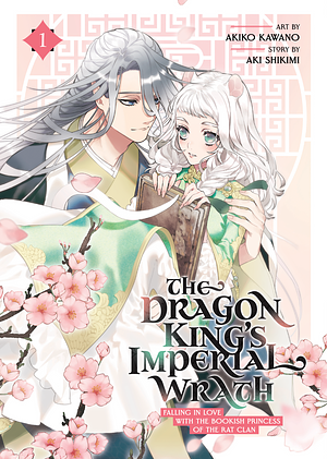 The Dragon King's Imperial Wrath: Falling in Love with the Bookish Princess of the Rat Clan Vol. 1 by Akira Shikimi