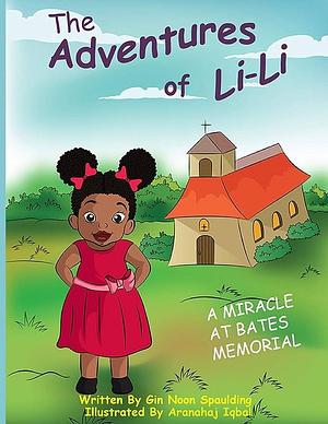 A Miracle at Bates Memorial: The Adventures of Lili by Aranahaj Iqbal, Gin Noon-Spaulding, Gin Noon-Spaulding