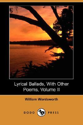 Lyrical Ballads, with Other Poems, Volume II (Dodo Press) by William Wordsworth