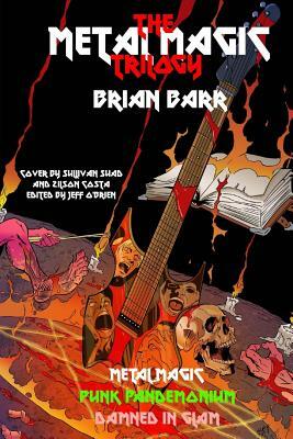 The Metal Magic Trilogy: Metal Magic, Punk Pandemonium, and Damned in Glam by 