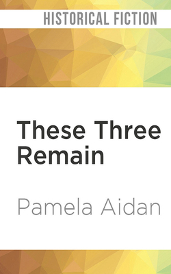 These Three Remain: A Novel of Fitzwilliam Darcy, Gentleman by Pamela Aidan